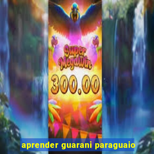 aprender guarani paraguaio